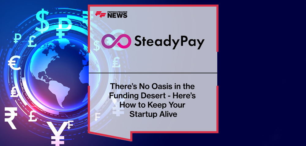 There’s No Oasis in the Funding Desert - Here’s How to Keep Your Startup Alive