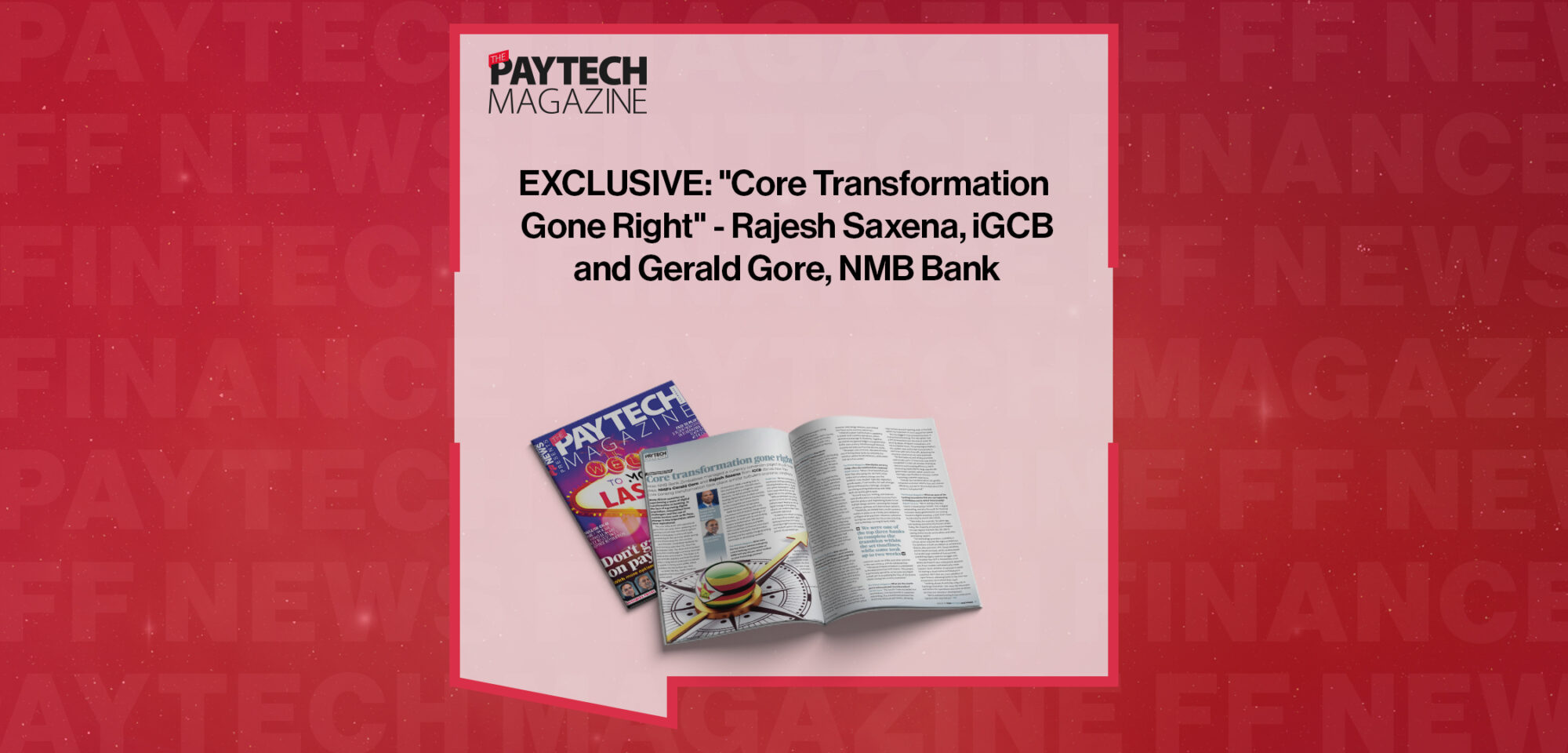 EXCLUSIVE: "Core Transformation Gone Right" - Rajesh Saxena, iGCB and Gerald Gore, NMB Bank in 'The Paytech Magazine'