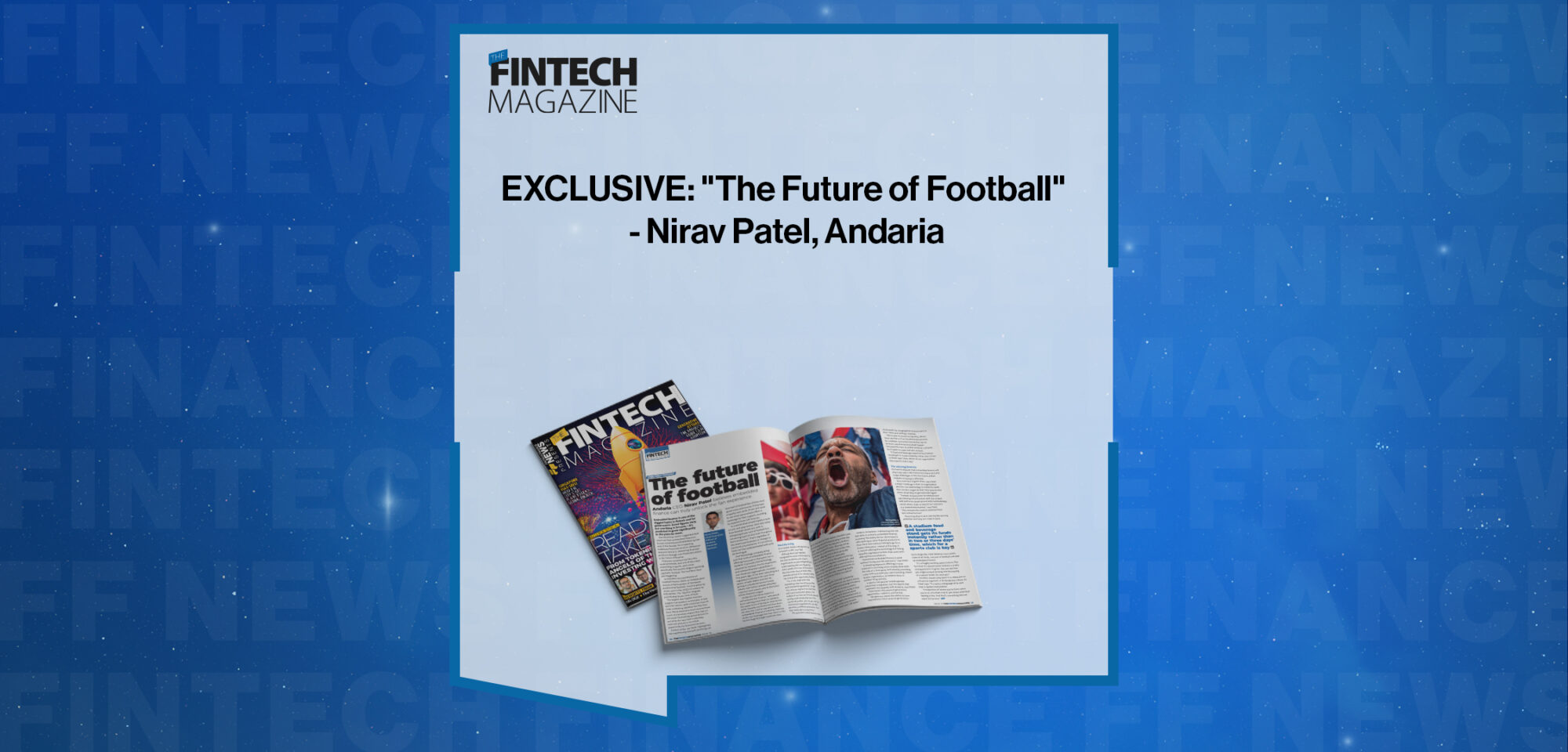 EXCLUSIVE: "The Future of Football" - Nirav Patel, Andaria in 'The Fintech Magazine'