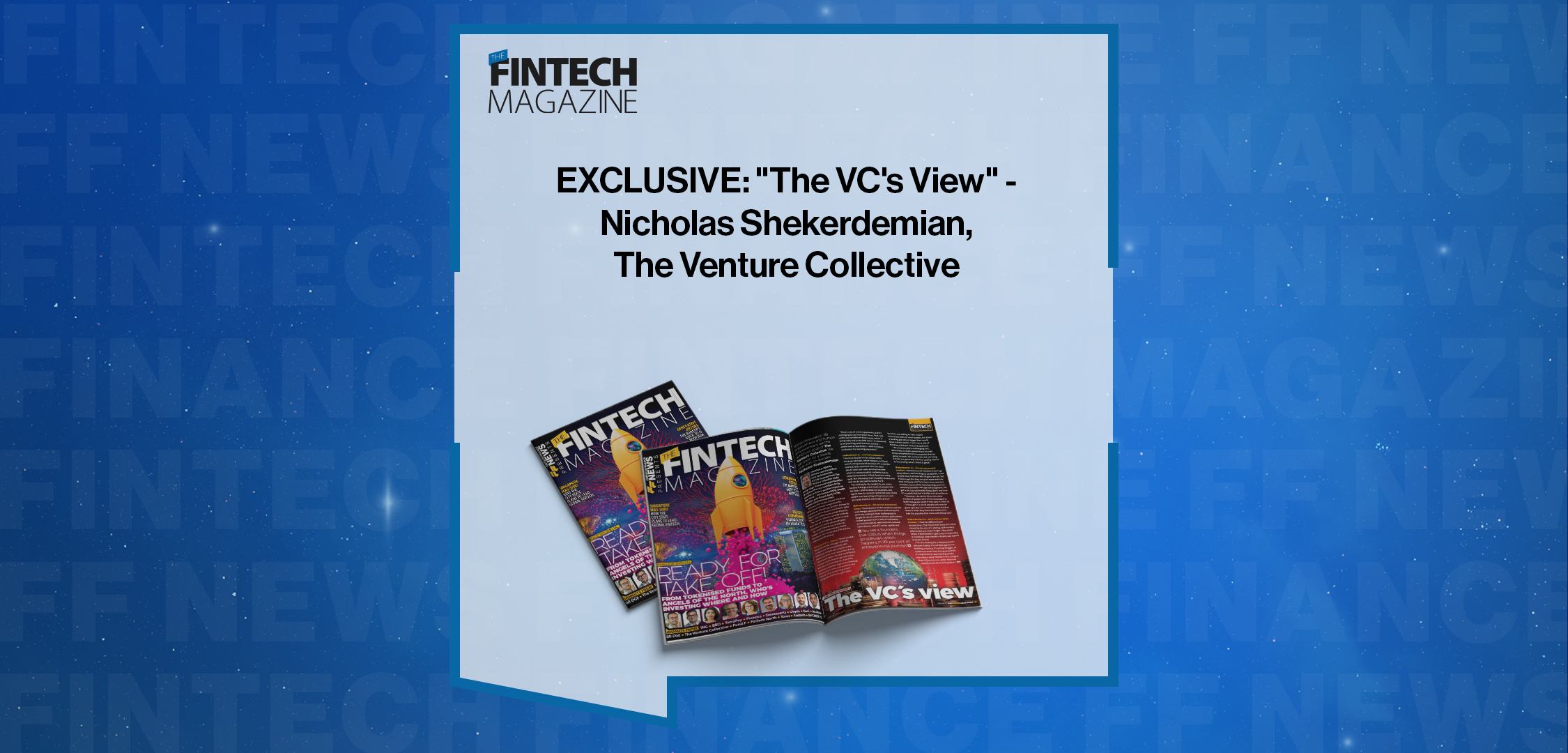EXCLUSIVE: "The VC's View" - Nicholas Shekerdemian, The Venture Collective in 'The Fintech Magazine'