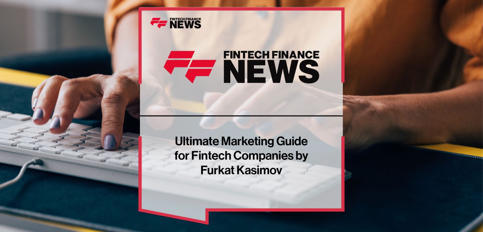 Ultimate-Marketing-Guide--for-Fintech-Companies-by--Furkat-Kasimov