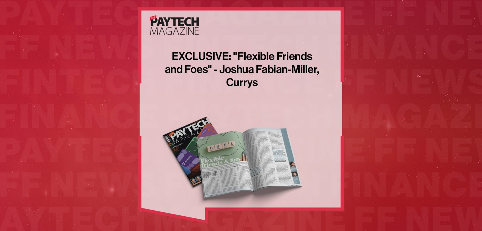 EXCLUSIVE: "Flexible Friends and Foes" - Joshua Fabian-Miller, Currys in 'The Paytech Magazine'