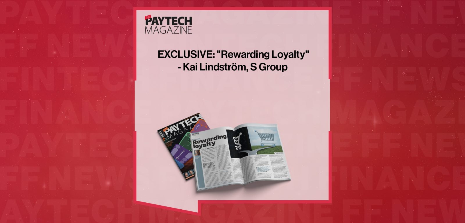 EXCLUSIVE: "Rewarding Loyalty" - Kai Lindström, S Group in 'The Paytech Magazine'