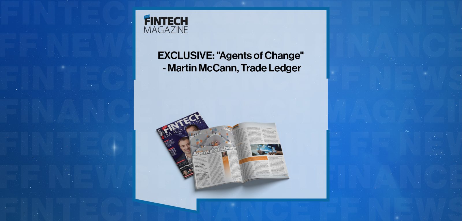 EXCLUSIVE: "Agents of Change" - Martin McCann, Trade Ledger