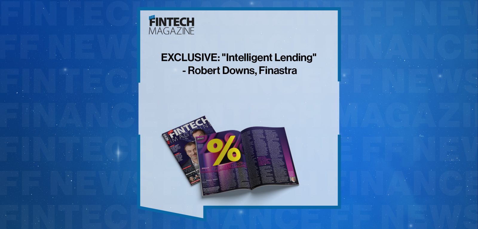 EXCLUSIVE: "Intelligent Lending" - Robert Downs, Finastra in 'The Fintech Magazine'