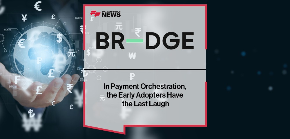 In Payment Orchestration, the Early Adopters Have the Last Laugh