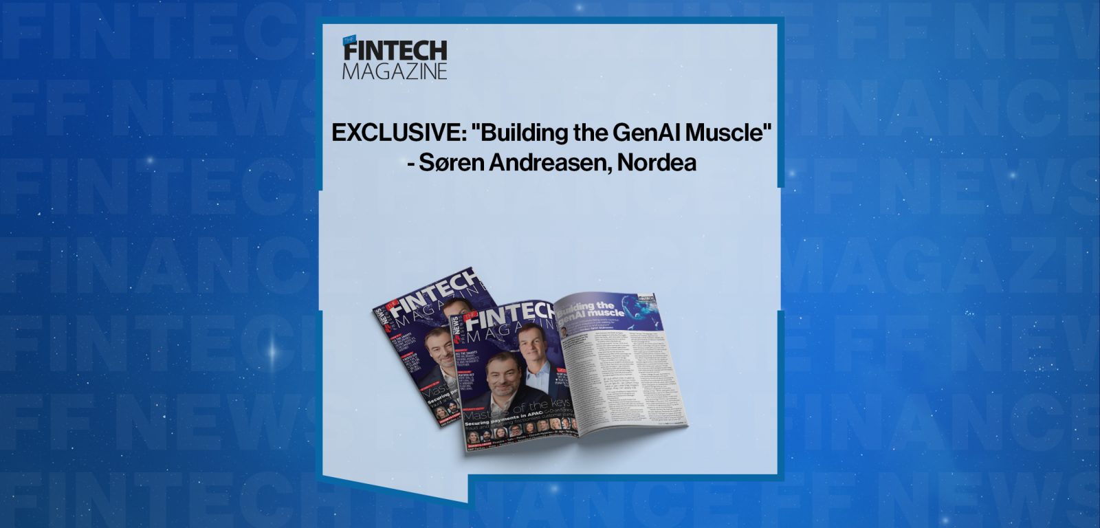 EXCLUSIVE: "Building the GenAI Muscle" - Søren Andreasen, Nordea in 'The Fintech Magazine'