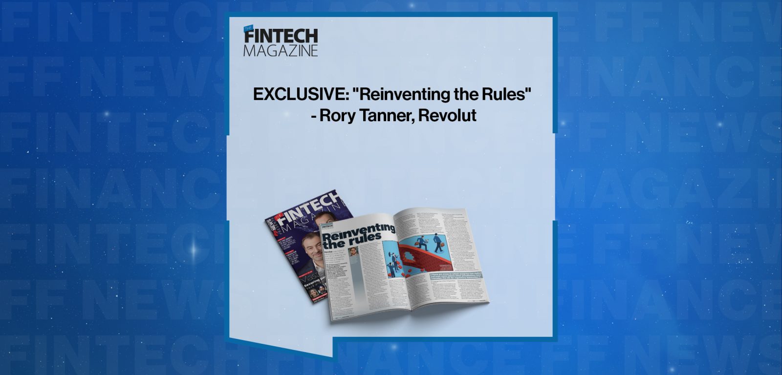 EXCLUSIVE: "Reinventing the Rules" - Rory Tanner, Revolut in 'The Fintech Magazine'