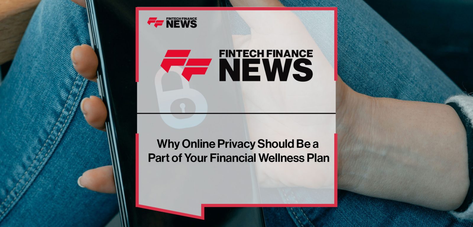 Why Online Privacy Should Be a Part of Your Financial Wellness Plan
