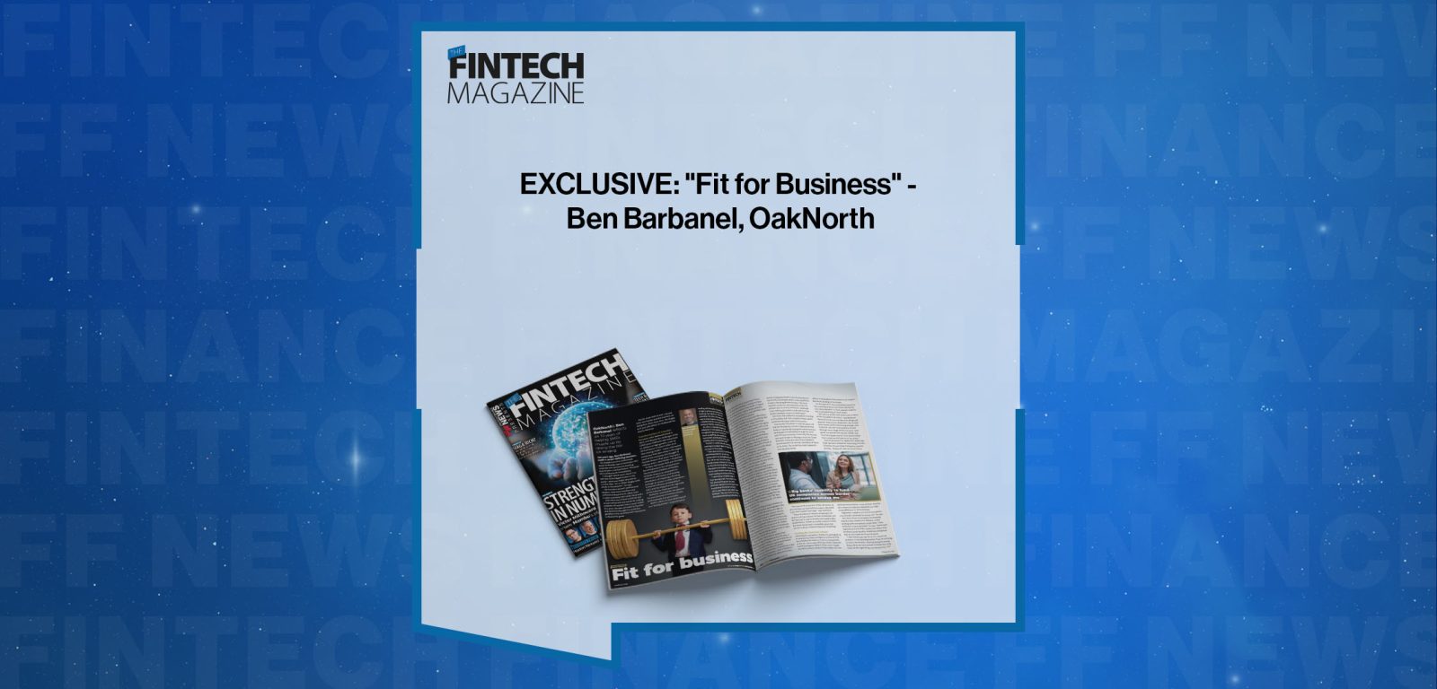 EXCLUSIVE: "Fit for Business" - Ben Barbanel, OakNorth|EXCLUSIVE: "Fit for Business" - Ben Barbanel, OakNorth