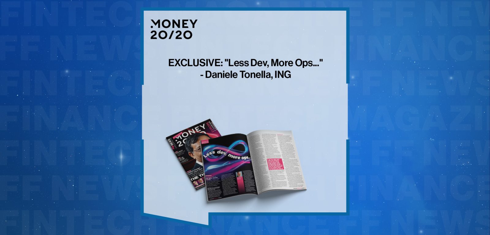 EXCLUSIVE: "Less Dev, More Ops..." - Daniele Tonella, ING|EXCLUSIVE: "Less Dev, More Ops..." - Daniele Tonella, ING in 'The Fintech Magazine'