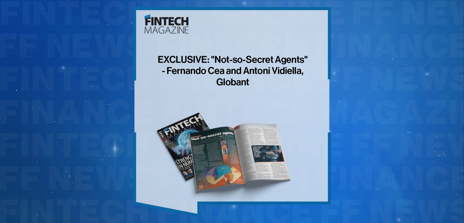 EXCLUSIVE: "Not-so-Secret Agents" - Fernando Cea and Antoni Vidiella, Globant|EXCLUSIVE: "Not-so-Secret Agents" - Fernando Cea and Antoni Vidiella, Globant