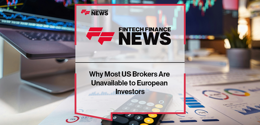 Why Most US Brokers Are Unavailable to European Investors