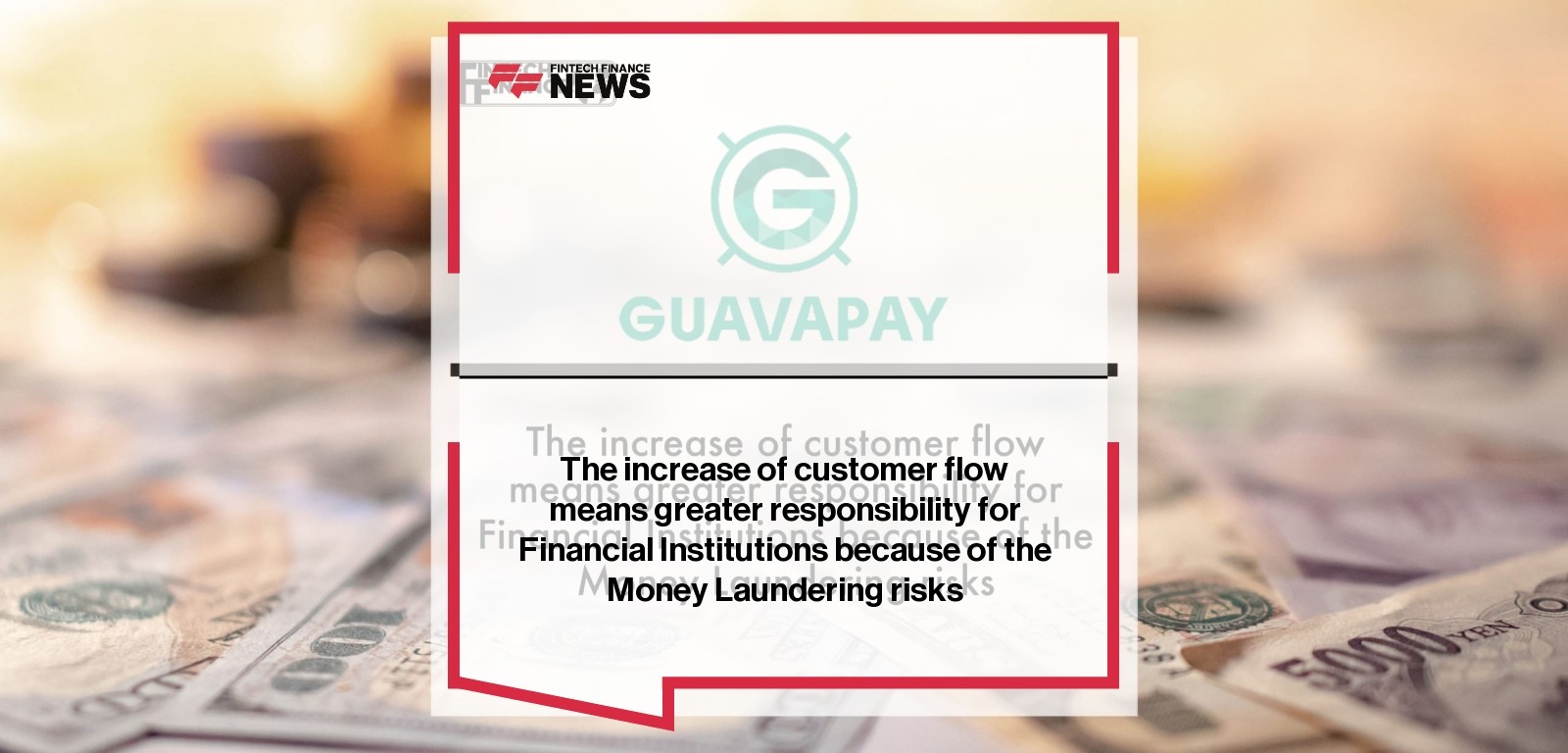 The increase of customer flow means greater responsibility for Financial Institutions because of the Money Laundering risks | Fintech Finance