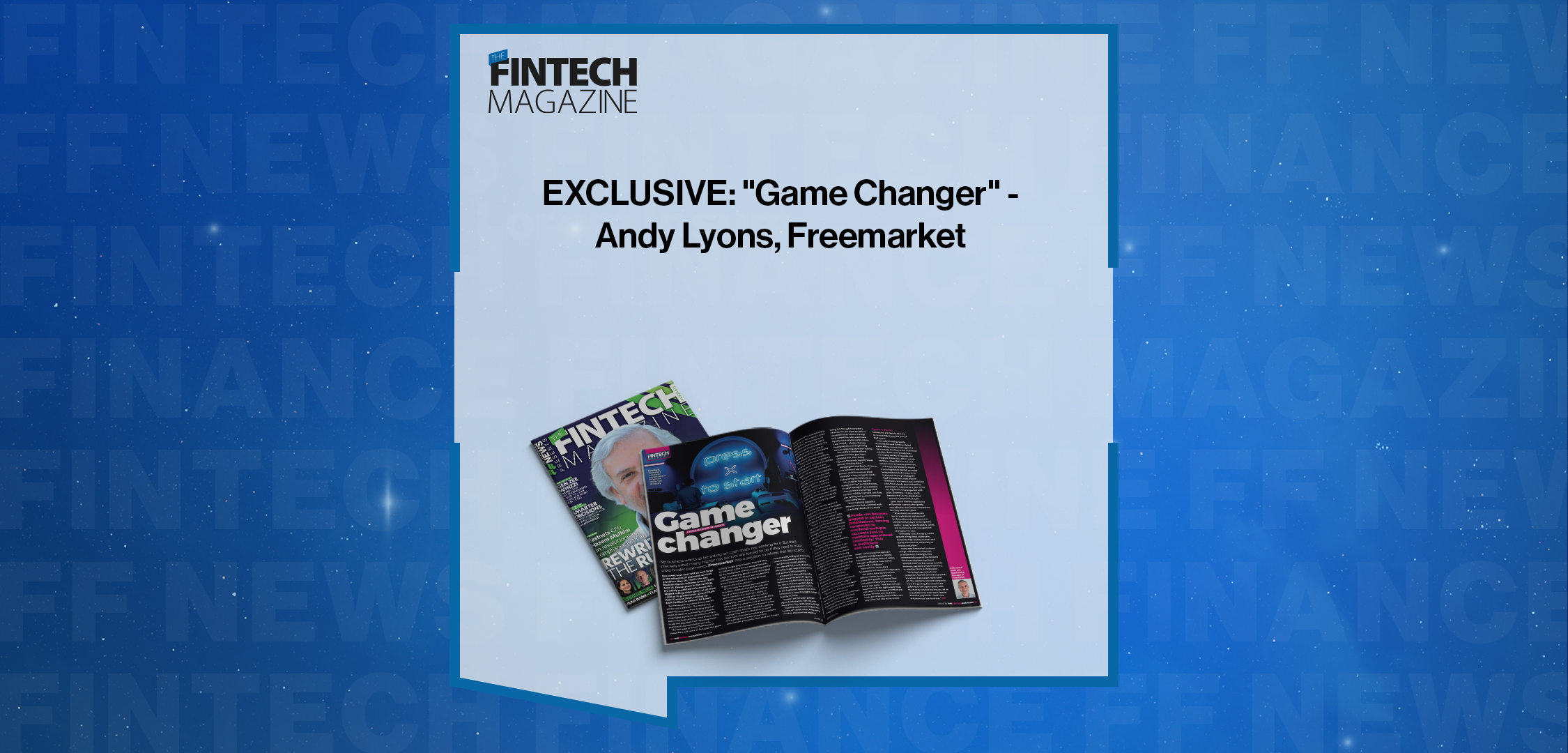 EXCLUSIVE: "Game Changer" - Andy Lyons, Freemarket in 'The Fintech Magazine'