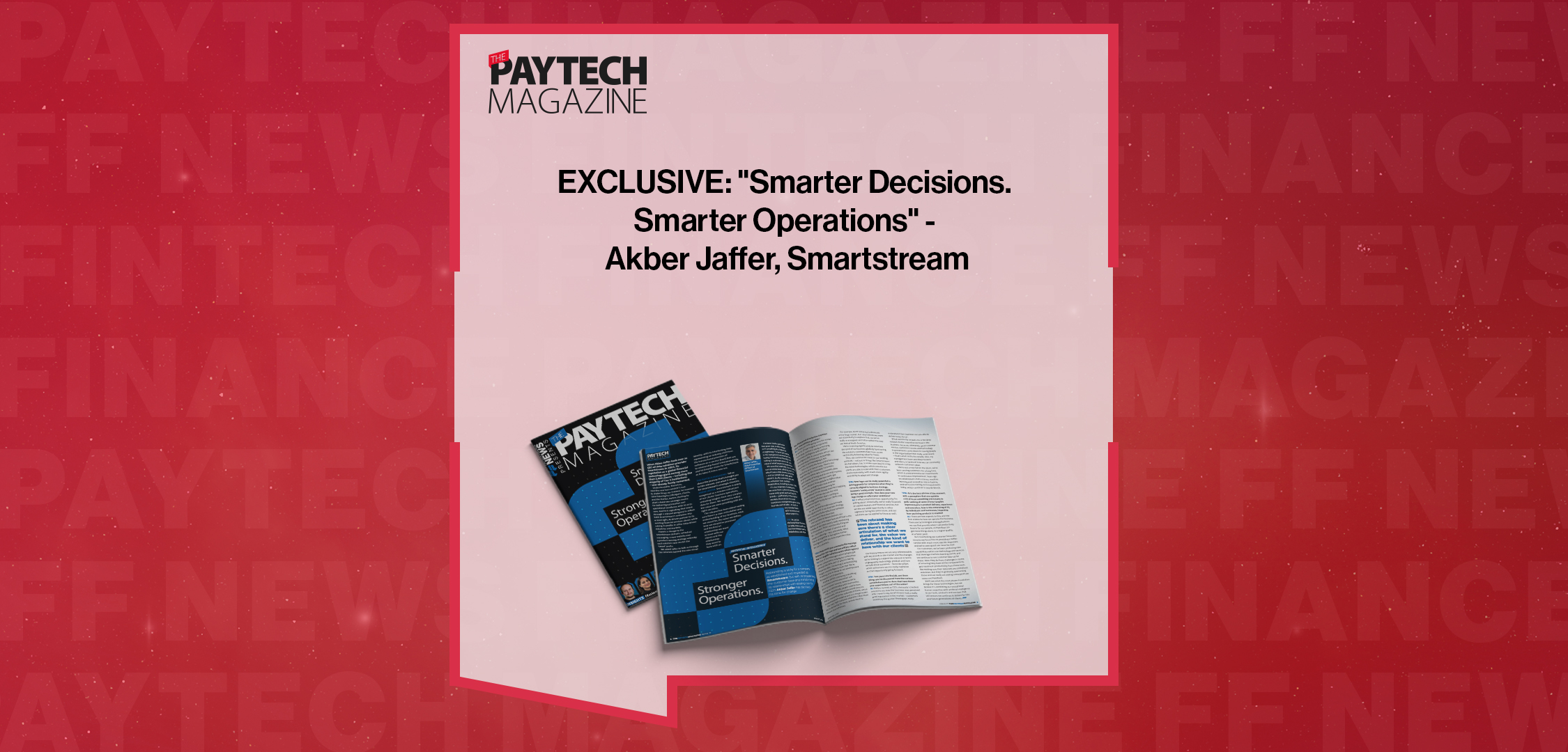 EXCLUSIVE: "Smarter Decisions. Smarter Operations" - Akber Jaffer, Smartstream in 'The Paytech Magazine'|EXCLUSIVE: "Smarter Decisions. Smarter Operations" - Akber Jaffer, Smartstream