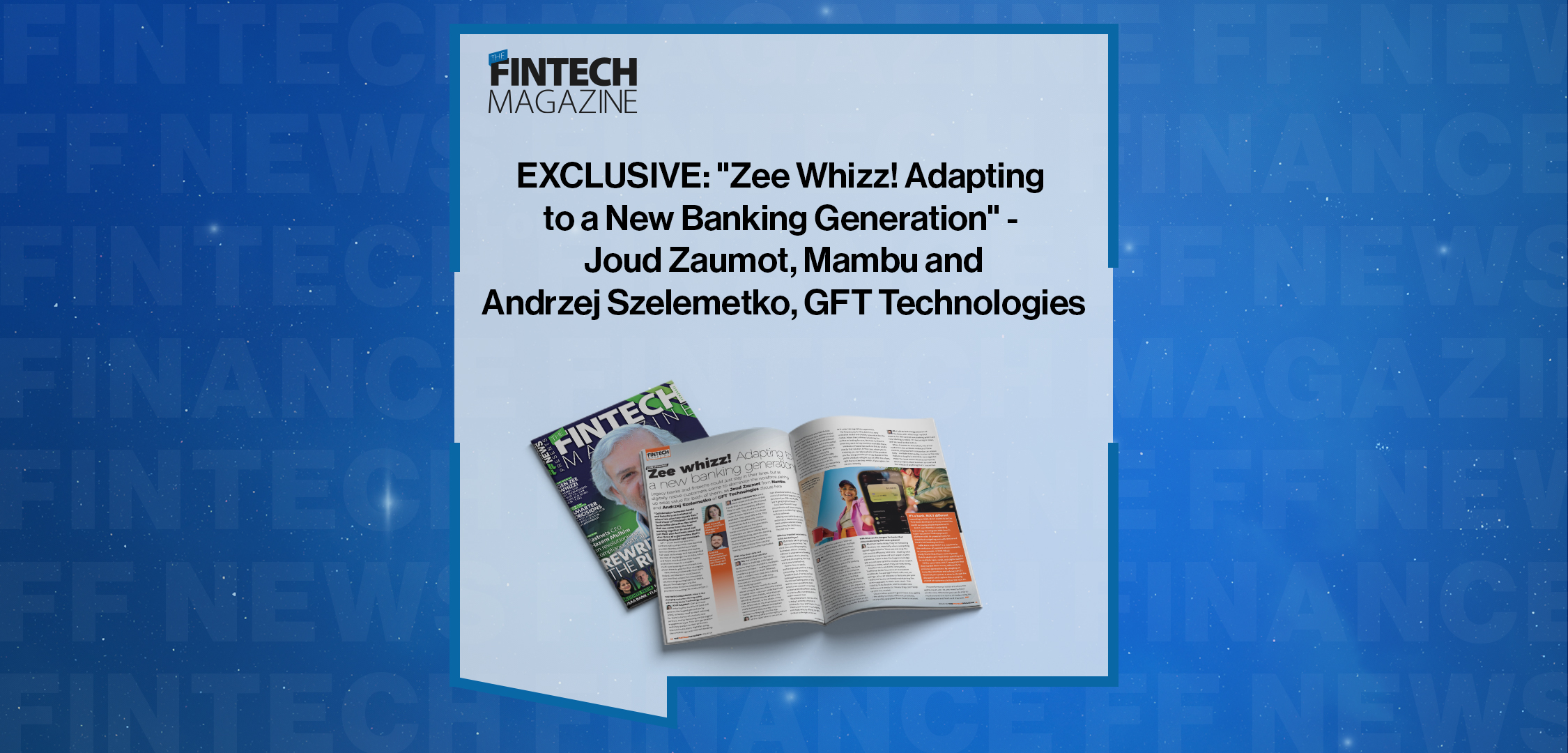 EXCLUSIVE: "Zee Whizz! Adapting to a New Banking Generation" - Joud Zaumot, Mambu and Andrzej Szelemetko, GFT Technologies