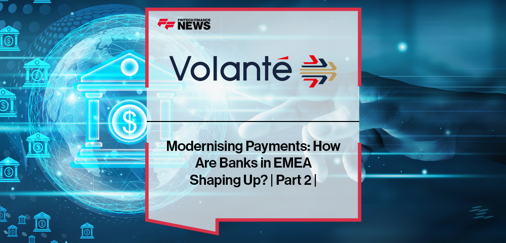 Modernising Payments: How Are Banks in EMEA Shaping Up? | Part 2 | Volante Technologies