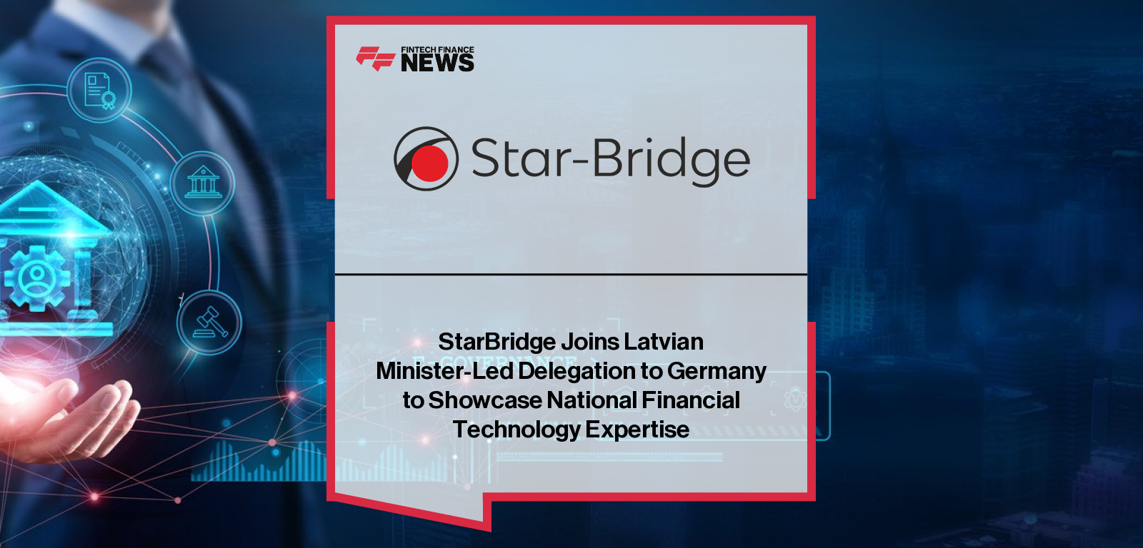 StarBridge joins Latvian Prime Minister Evika Siliņa and Minister of Economics Viktors Valainis on a working visit to Hamburg and Rostock, presenting fintech expertise to German partners in banking and financial infrastructure.