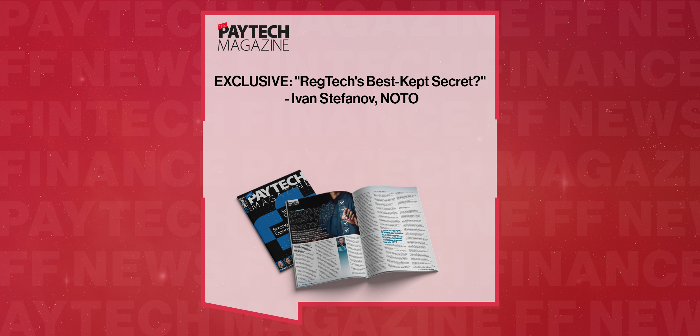 EXCLUSIVE: "RegTech's Best-Kept Secret?" - Ivan Stefanov, NOTO in 'The Paytech Magazine'