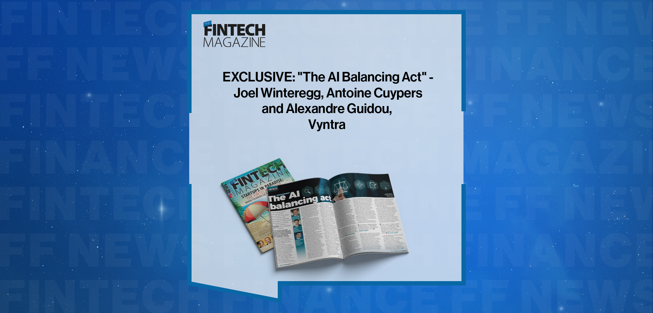 EXCLUSIVE: "The AI Balancing Act" - Joel Winteregg, Antoine Cuypers and Alexandre Guidou, Vyntra