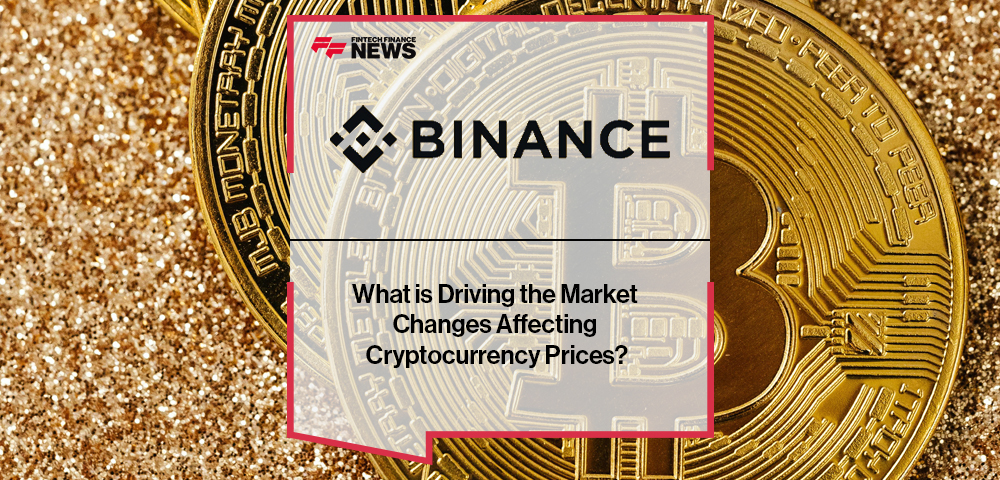 What is Driving the Market Changes Affecting Cryptocurrency Prices?