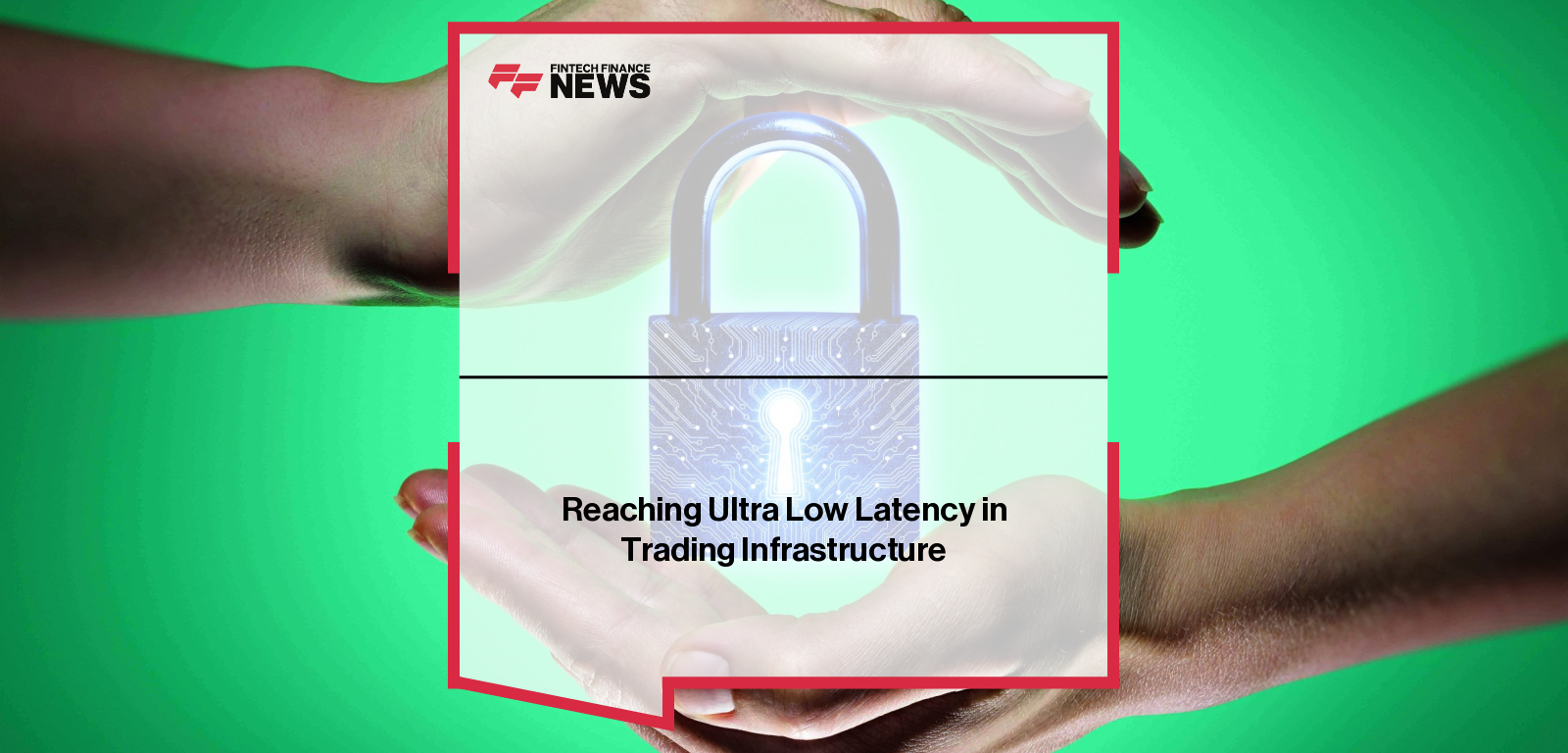 Reaching Ultra Low Latency in Trading Infrastructure