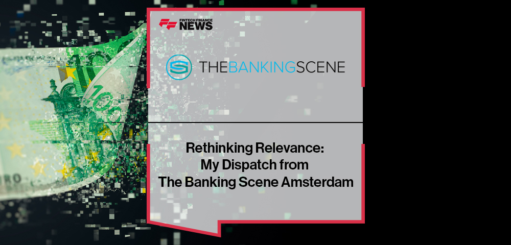 Rethinking Relevance: My Dispatch from The Banking Scene Amsterdam