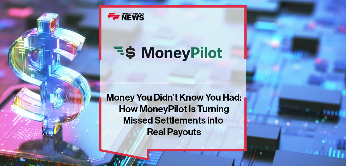 Money You Didn’t Know You Had: How MoneyPilot Is Turning Missed Settlements into Real Payouts